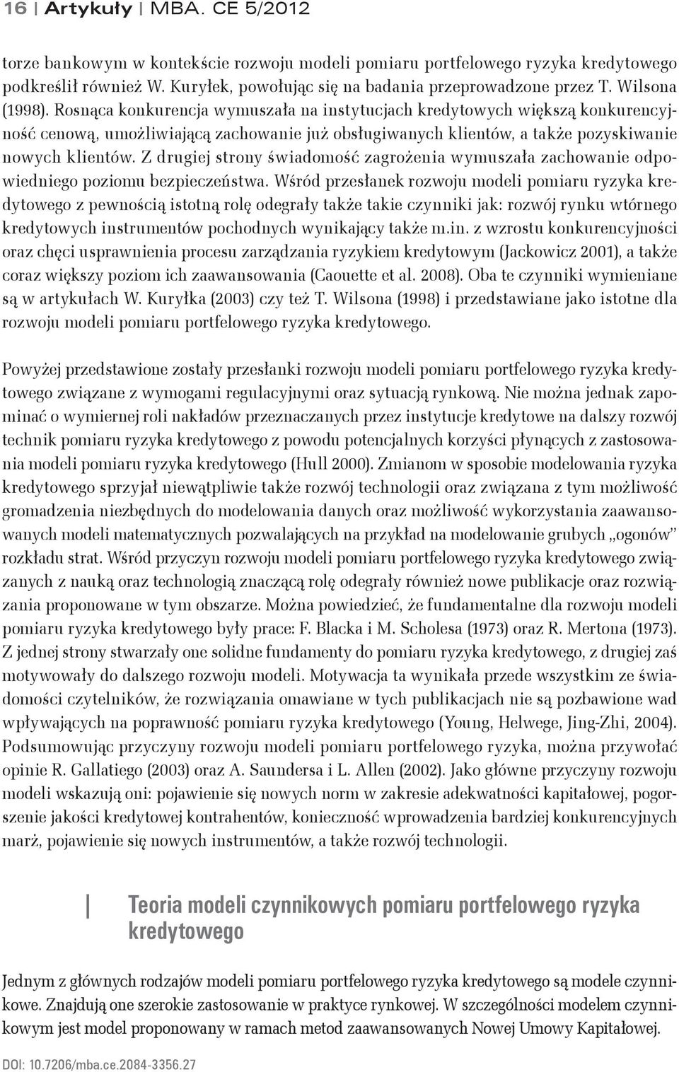 Z drugiej stro świadomość zagrożeia wmuszała zachowaie odpowiediego poziomu bezpieczeństwa.
