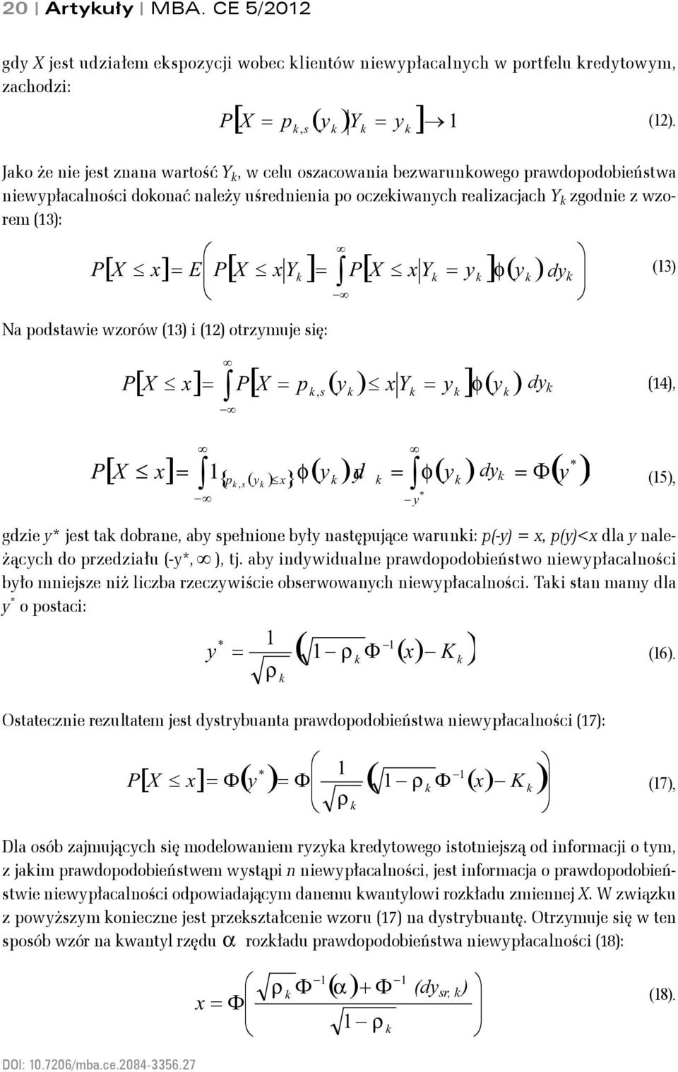 uśredieia po oczeiwach realizacjach Y zgodie z wzorem (3): Na podstawie wzorów (3) i (2) otrzmuje się: P [ X p ( ) Y = ] =, s P φ d [ X x] = E P[ X xy ] = [ = ] ( ) P X xy d (2).