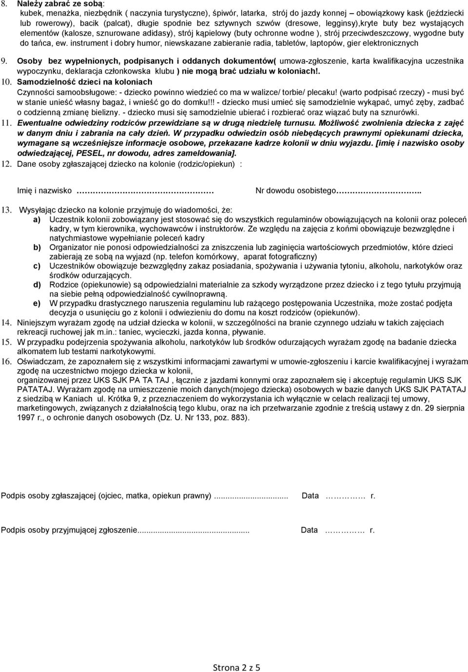 instrument i dobry humor, niewskazane zabieranie radia, tabletów, laptopów, gier elektronicznych 9.