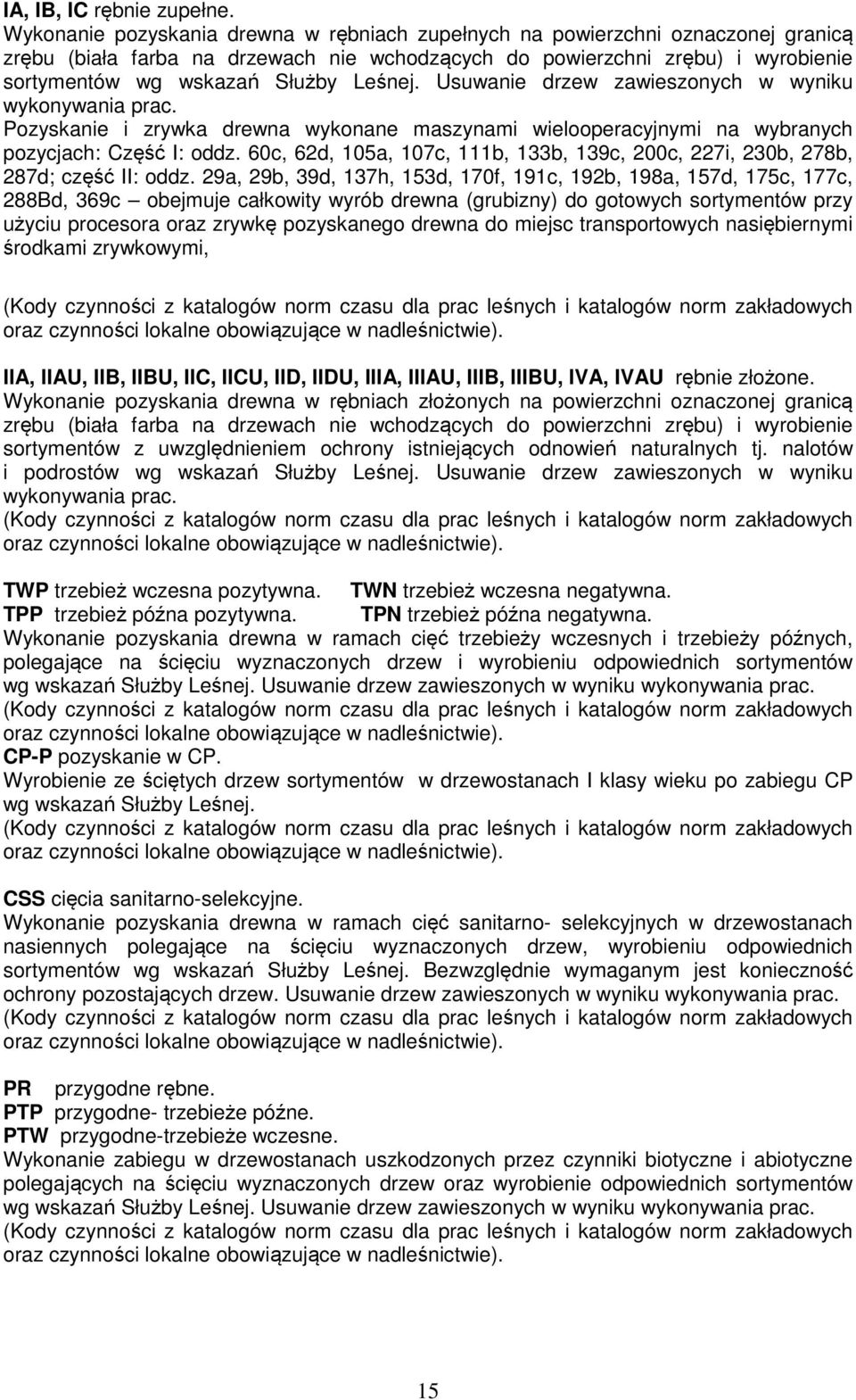 Leśnej. Usuwanie drzew zawieszonych w wyniku wykonywania prac. Pozyskanie i zrywka drewna wykonane maszynami wielooperacyjnymi na wybranych pozycjach: Część I: oddz.