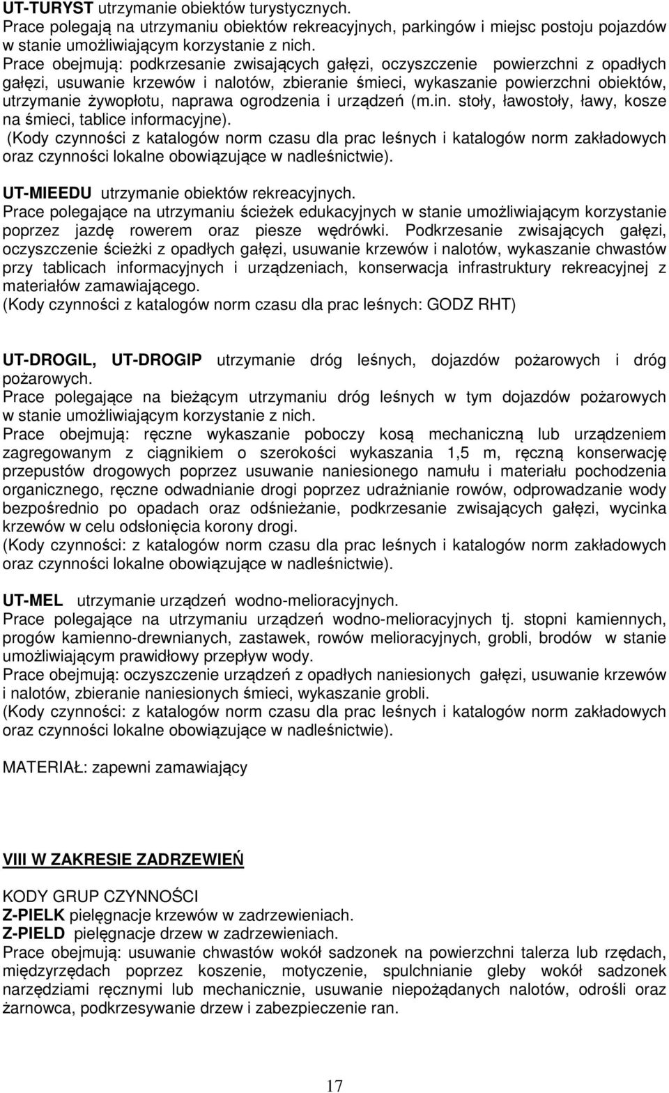 naprawa ogrodzenia i urządzeń (m.in. stoły, ławostoły, ławy, kosze na śmieci, tablice informacyjne). UT-MIEEDU utrzymanie obiektów rekreacyjnych.
