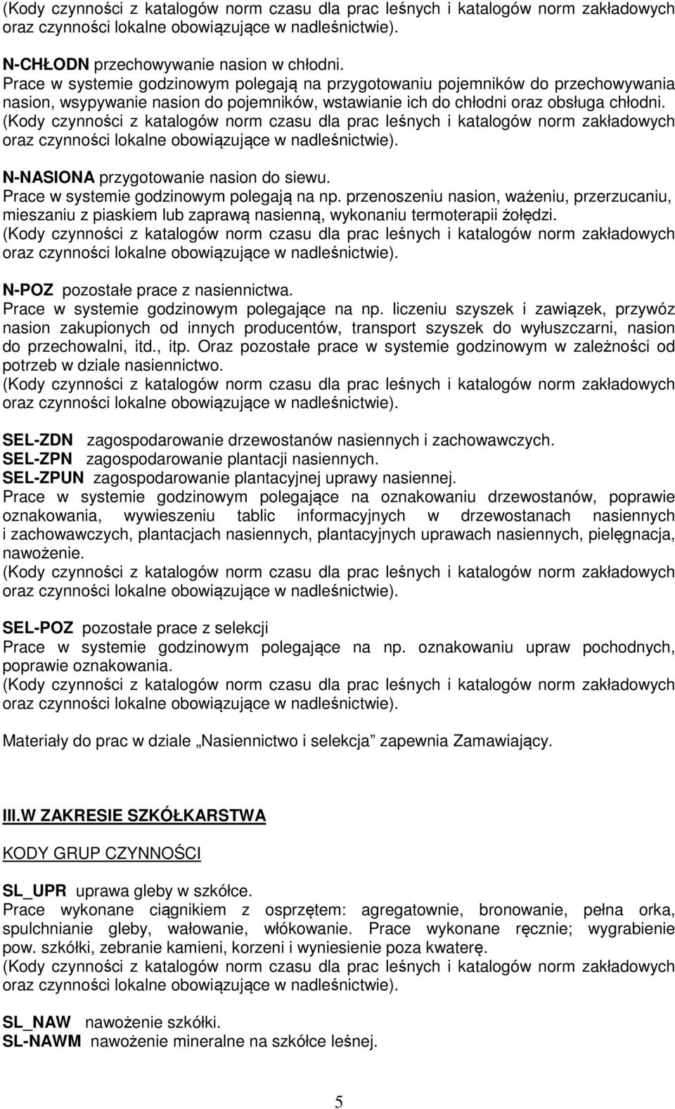 N-NASIONA przygotowanie nasion do siewu. Prace w systemie godzinowym polegają na np.