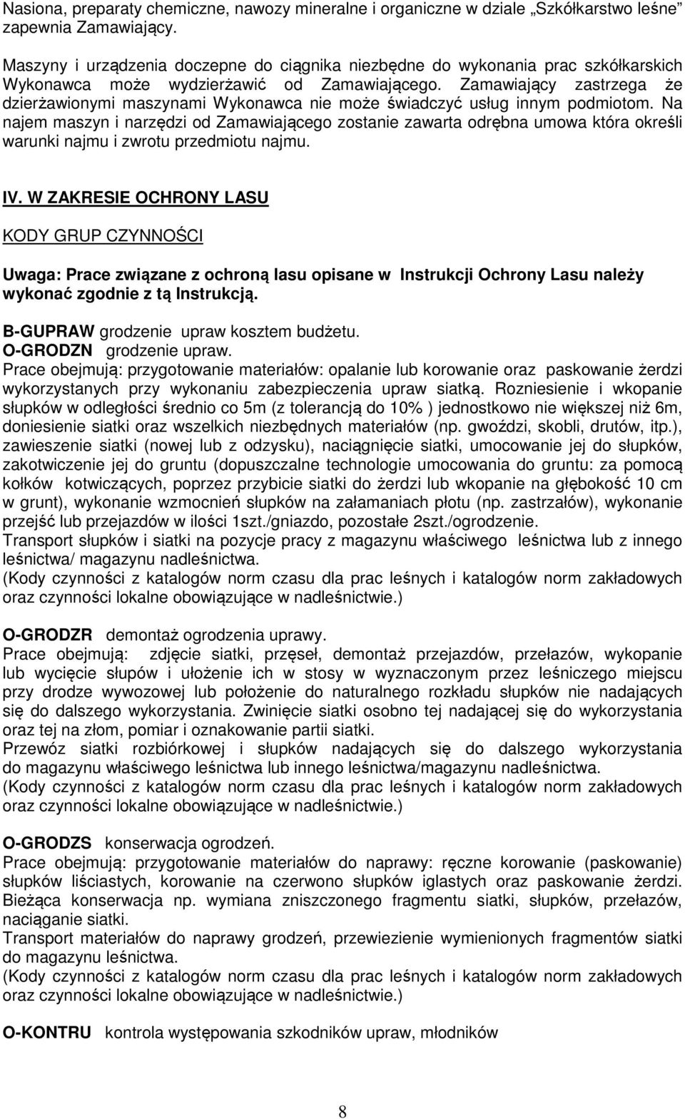 Zamawiający zastrzega że dzierżawionymi maszynami Wykonawca nie może świadczyć usług innym podmiotom.