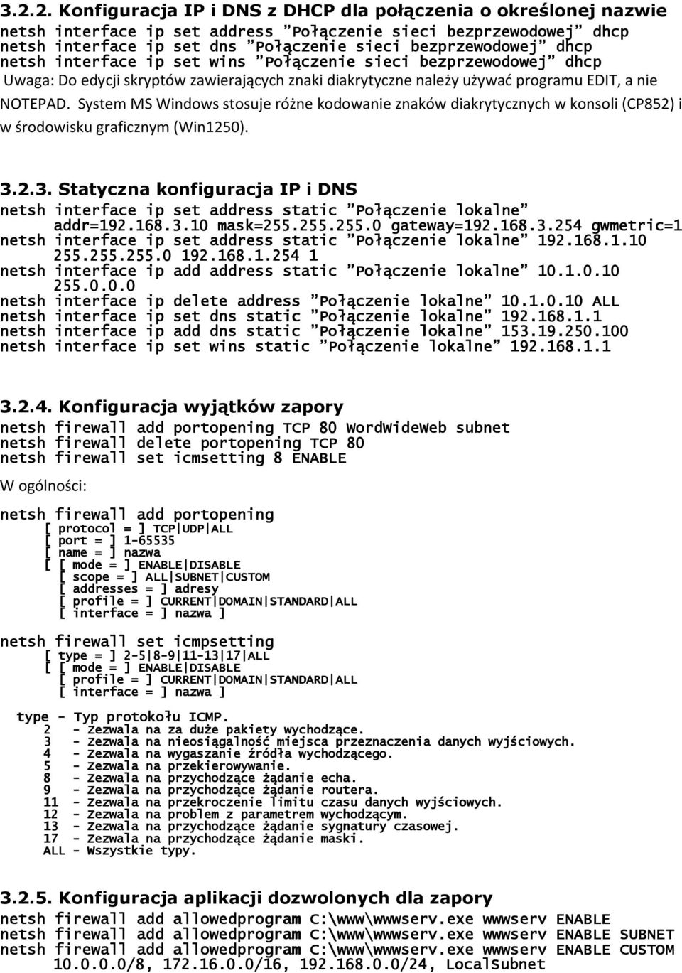 System MS Windows stosuje różne kodowanie znaków diakrytycznych w konsoli (CP852) i w środowisku graficznym (Win1250). 3.