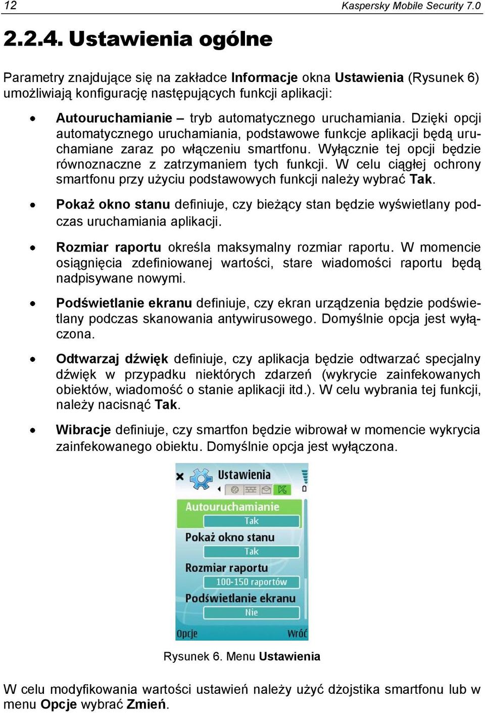 uruchamiania. Dzięki opcji automatycznego uruchamiania, podstawowe funkcje aplikacji będą uruchamiane zaraz po włączeniu smartfonu. Wyłącznie tej opcji będzie równoznaczne z zatrzymaniem tych funkcji.