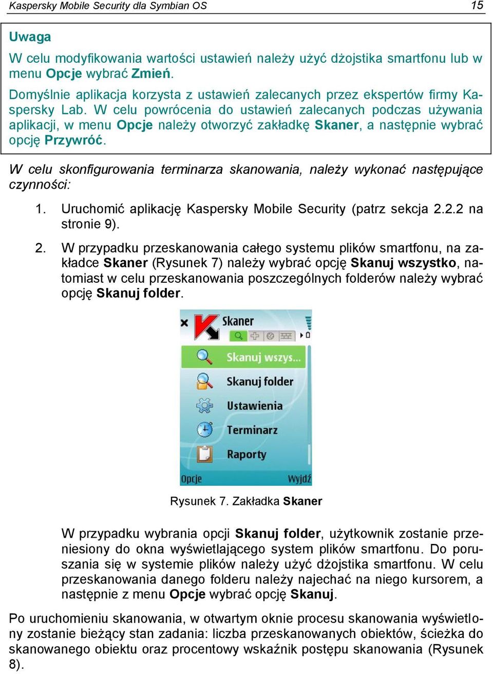 W celu powrócenia do ustawień zalecanych podczas używania aplikacji, w menu Opcje należy otworzyć zakładkę Skaner, a następnie wybrać opcję Przywróć.