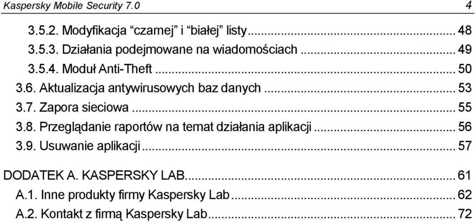 .. 55 3.8. Przeglądanie raportów na temat działania aplikacji... 56 3.9. Usuwanie aplikacji... 57 DODATEK A.