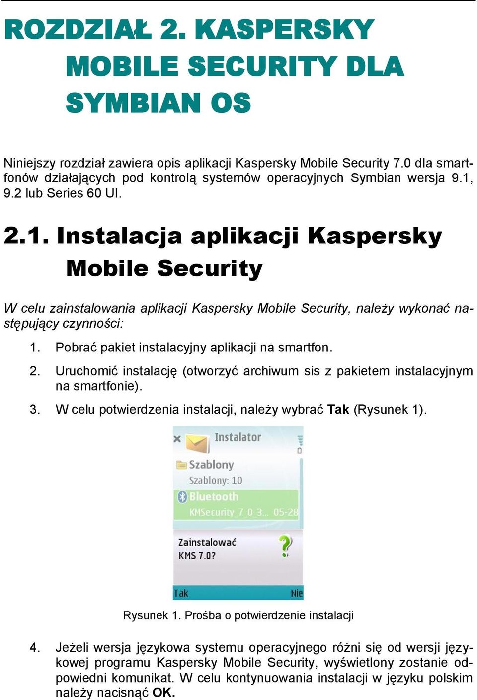 9.2 lub Series 60 UI. 2.1. Instalacja aplikacji Kaspersky Mobile Security W celu zainstalowania aplikacji Kaspersky Mobile Security, należy wykonać następujący czynności: 1.