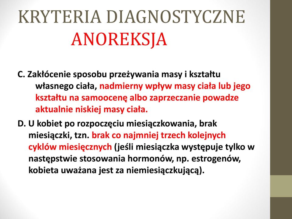 samoocenę albo zaprzeczanie powadze aktualnie niskiej masy ciała. D.