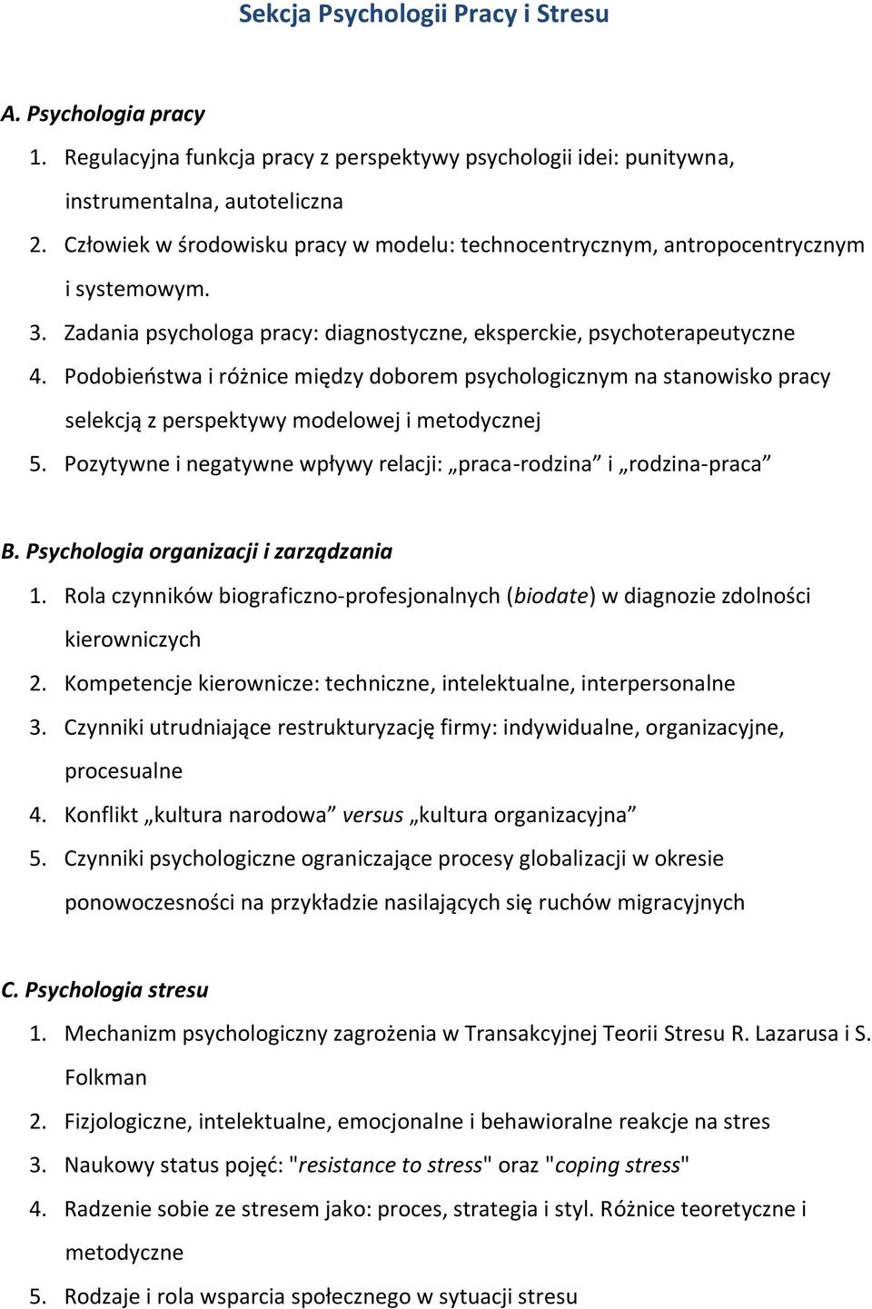 Podobieństwa i różnice między doborem psychologicznym na stanowisko pracy selekcją z perspektywy modelowej i metodycznej 5. Pozytywne i negatywne wpływy relacji: praca-rodzina i rodzina-praca B.