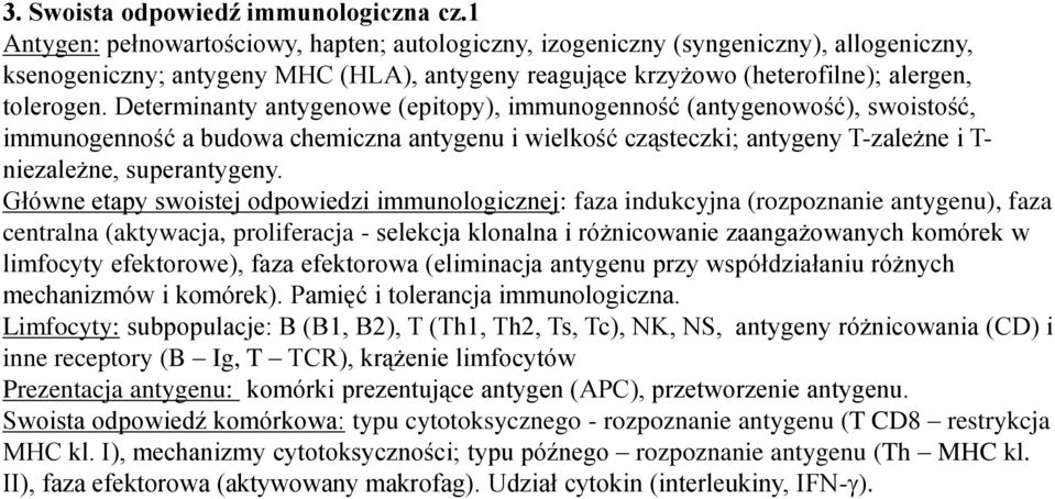 Determinanty antygenowe (epitopy), immunogenność (antygenowość), swoistość, immunogenność a budowa chemiczna antygenu i wielkość cząsteczki; antygeny T-zależne i T- niezależne, superantygeny.