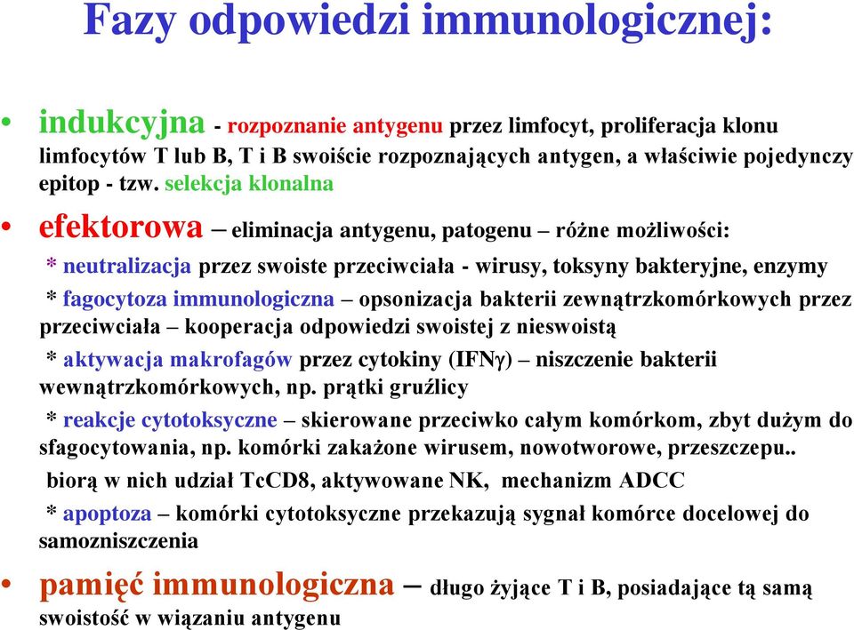 bakterii zewnątrzkomórkowych przez przeciwciała kooperacja odpowiedzi swoistej z nieswoistą * aktywacja makrofagów przez cytokiny (IFN ) niszczenie bakterii wewnątrzkomórkowych, np.