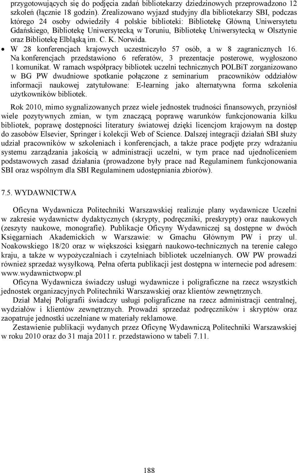 Uniwersytecką w Olsztynie oraz Bibliotekę Elbląską im. C. K. Norwida. W 28 konferencjach krajowych uczestniczyło 57 osób, a w 8 zagranicznych 16.