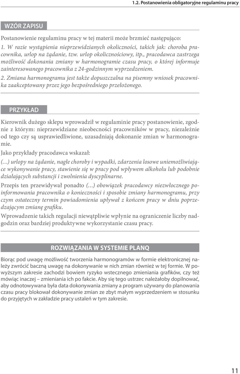 , pracodawca zastrzega możliwość dokonania zmiany w harmonogramie czasu pracy, o której informuje zainteresowanego pracownika z 24