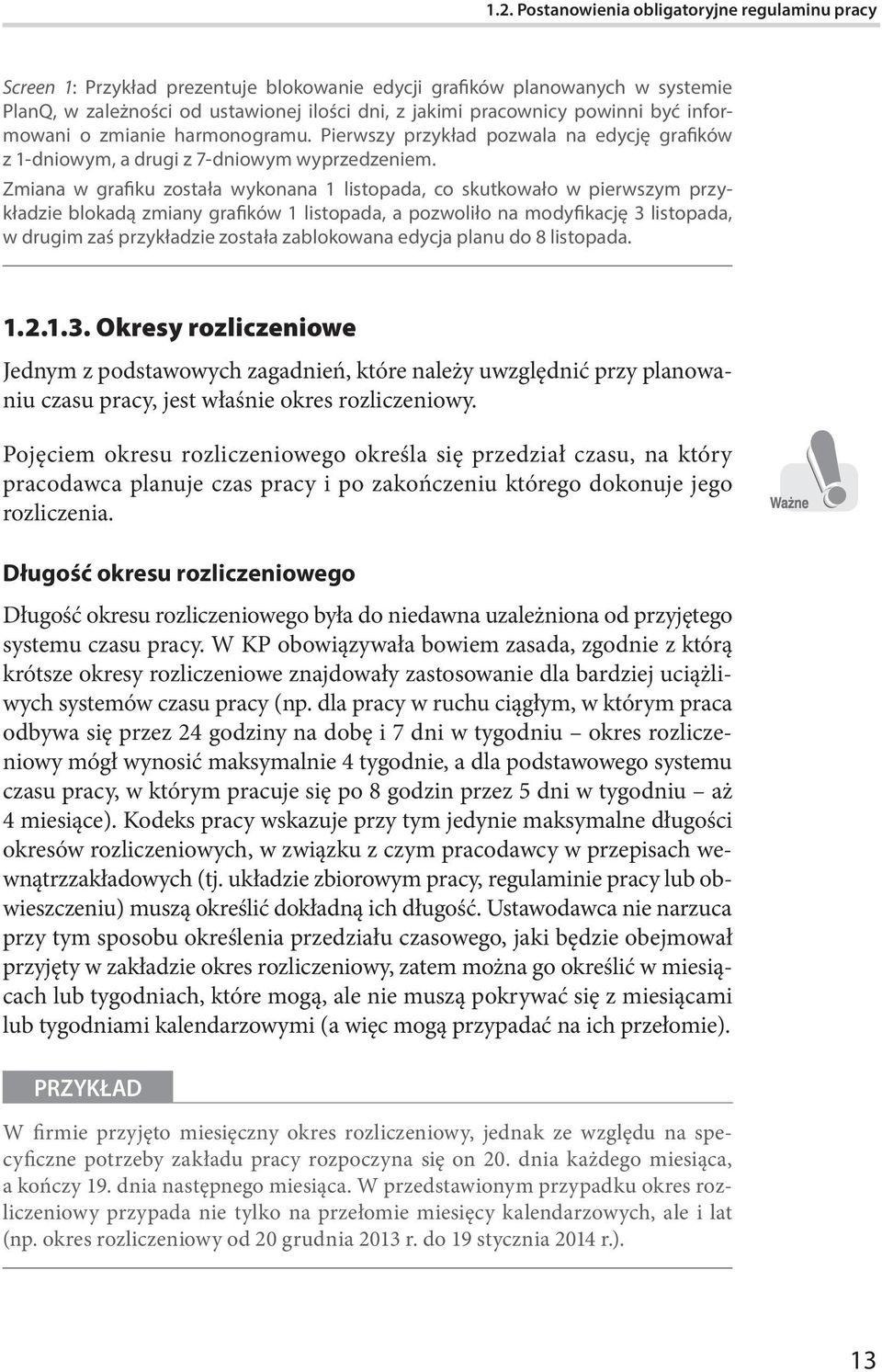 Zmiana w grafiku została wykonana 1 listopada, co skutkowało w pierwszym przykładzie blokadą zmiany grafików 1 listopada, a pozwoliło na modyfikację 3 listopada, w drugim zaś przykładzie została