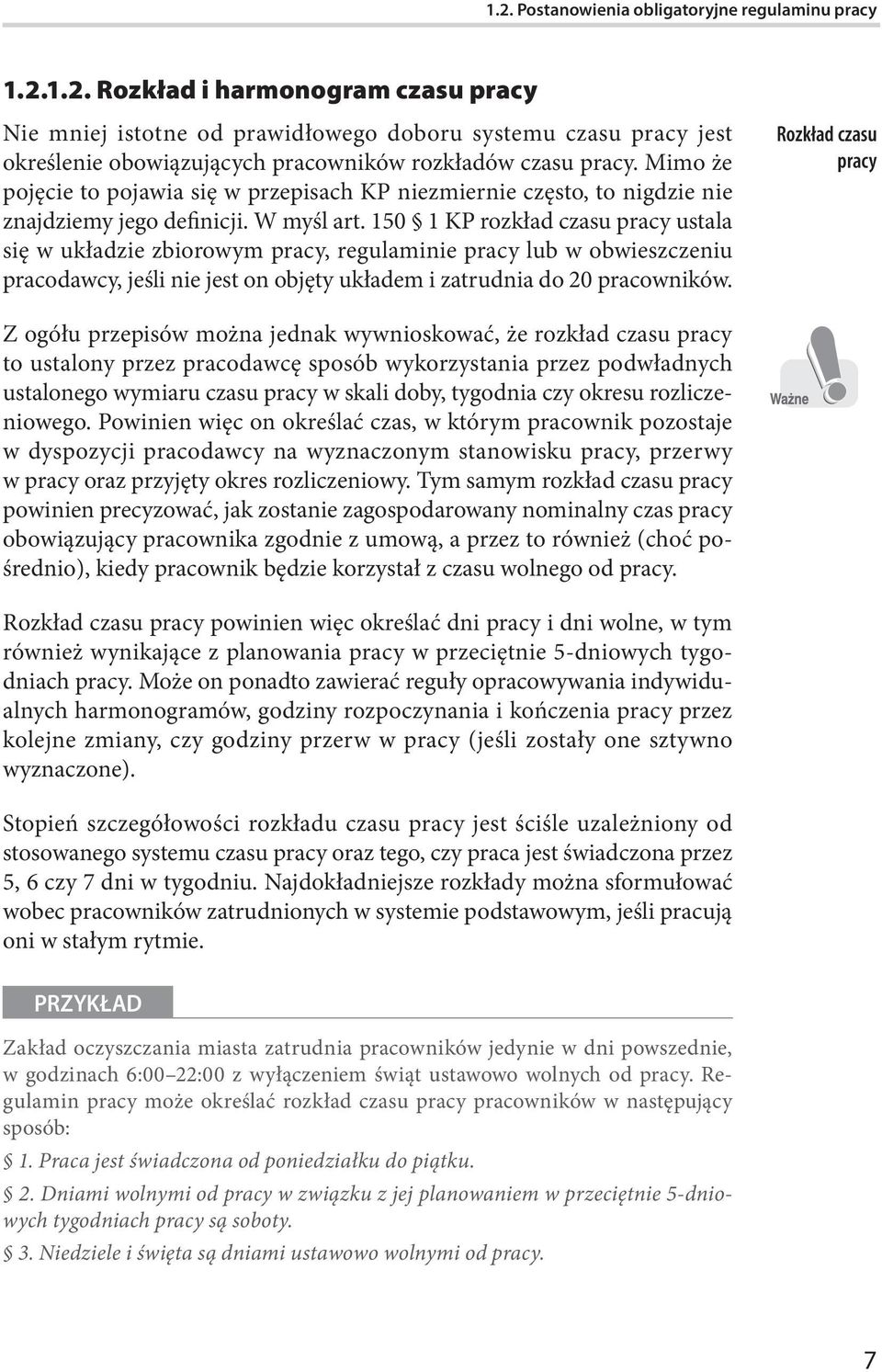 150 1 KP rozkład czasu pracy ustala się w układzie zbiorowym pracy, regulaminie pracy lub w obwieszczeniu pracodawcy, jeśli nie jest on objęty układem i zatrudnia do 20 pracowników.