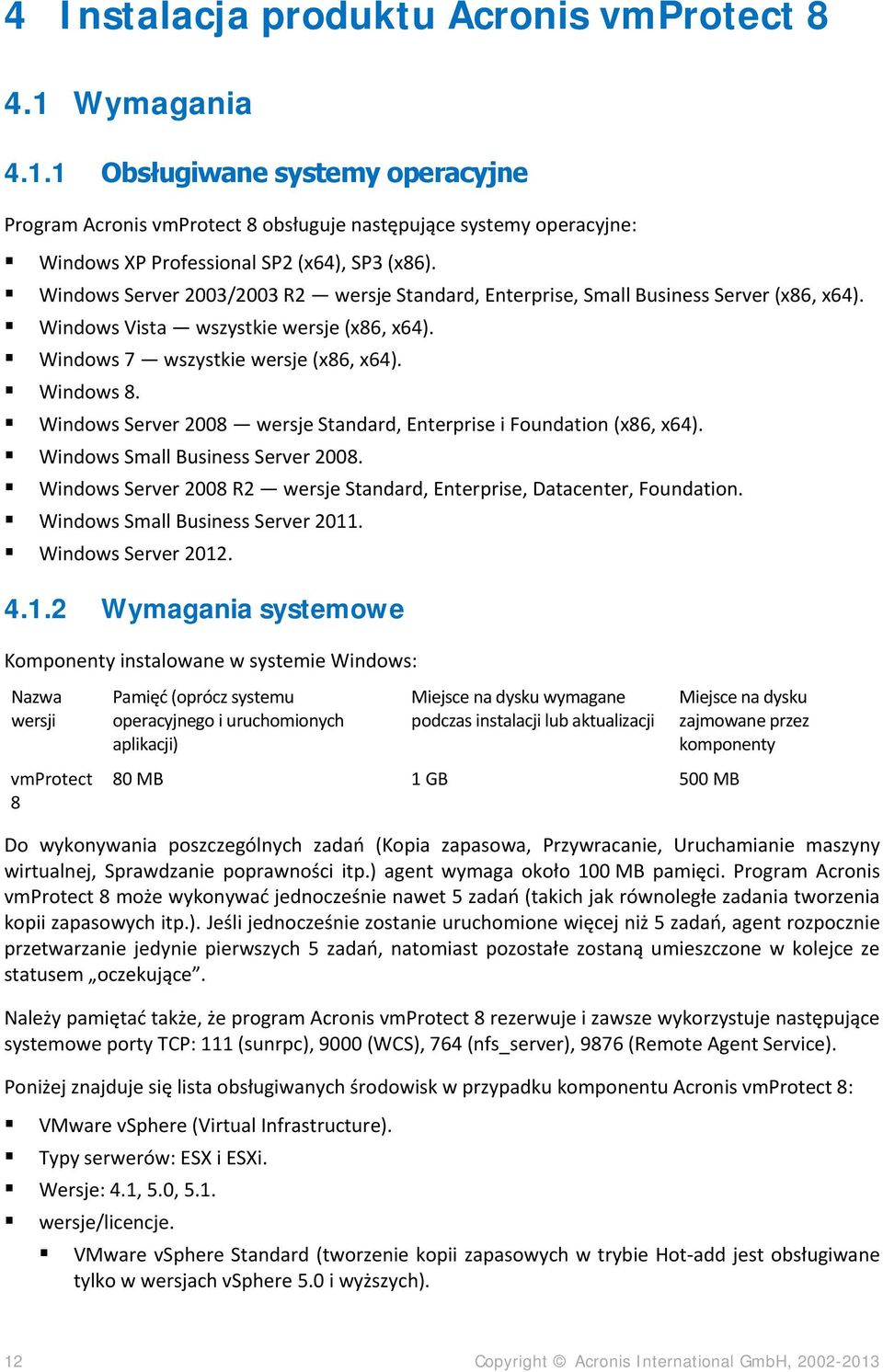 Windows Server 2008 wersje Standard, Enterprise i Foundation (x86, x64). Windows Small Business Server 2008. Windows Server 2008 R2 wersje Standard, Enterprise, Datacenter, Foundation.