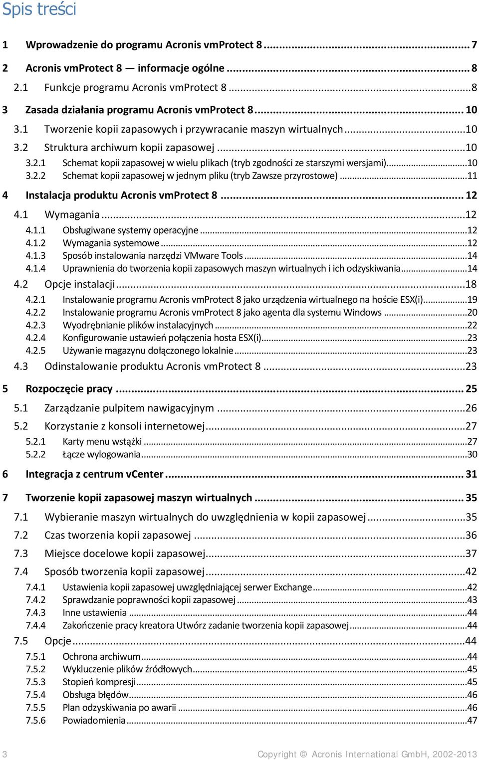 Struktura archiwum kopii zapasowej...10 3.2.1 Schemat kopii zapasowej w wielu plikach (tryb zgodności ze starszymi wersjami)...10 3.2.2 Schemat kopii zapasowej w jednym pliku (tryb Zawsze przyrostowe).