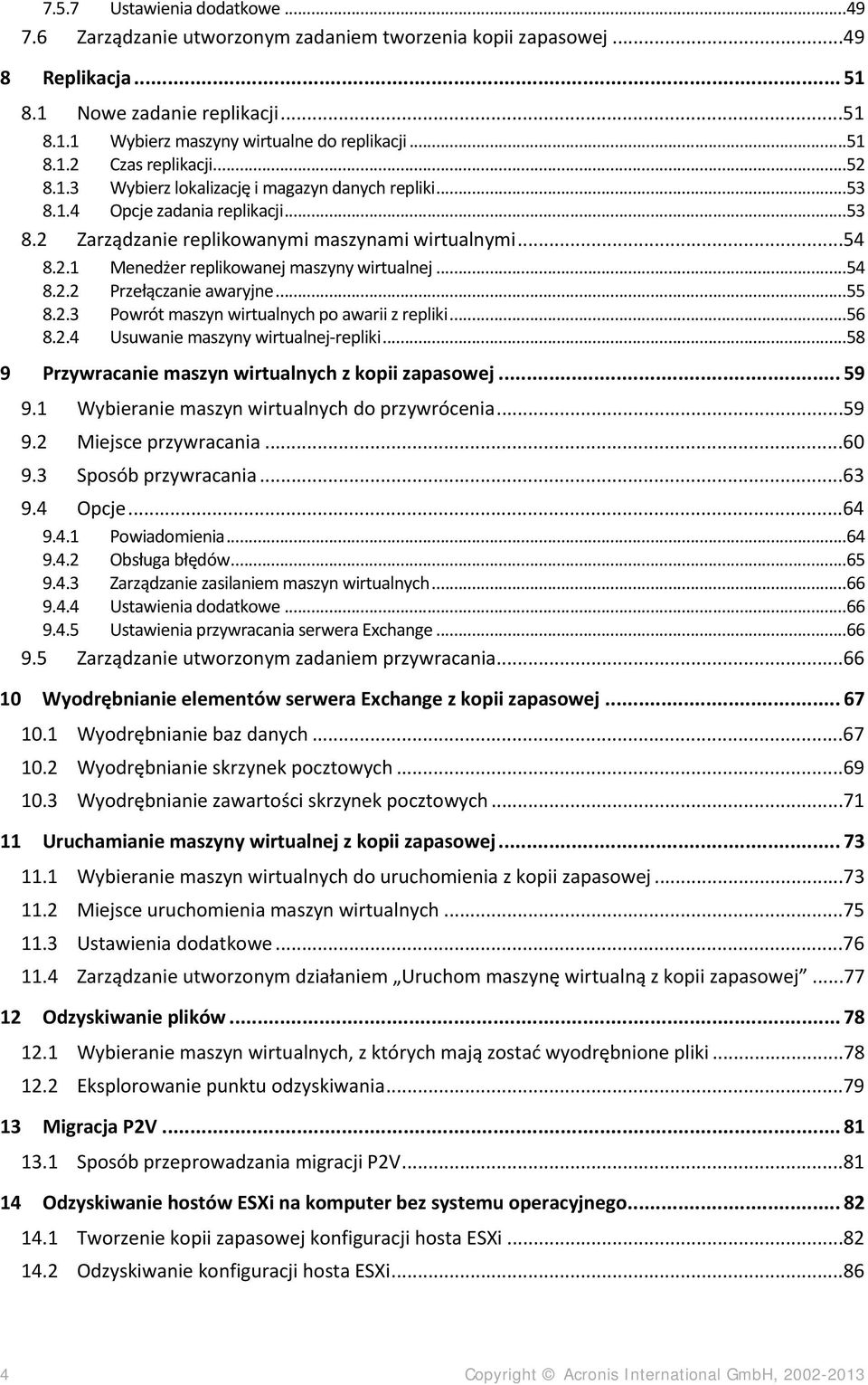 ..54 8.2.2 Przełączanie awaryjne...55 8.2.3 Powrót maszyn wirtualnych po awarii z repliki...56 8.2.4 Usuwanie maszyny wirtualnej-repliki...58 9 Przywracanie maszyn wirtualnych z kopii zapasowej... 59 9.