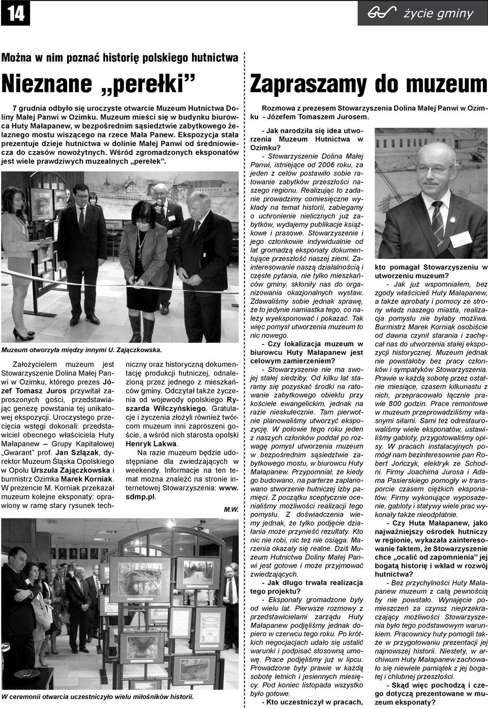 Ekspozycja stała prezentuje dzieje hutnictwa w dolinie Małej Panwi od średniowiecza do czasów nowożytnych. Wśród zgromadzonych eksponatów jest wiele prawdziwych muzealnych perełek.