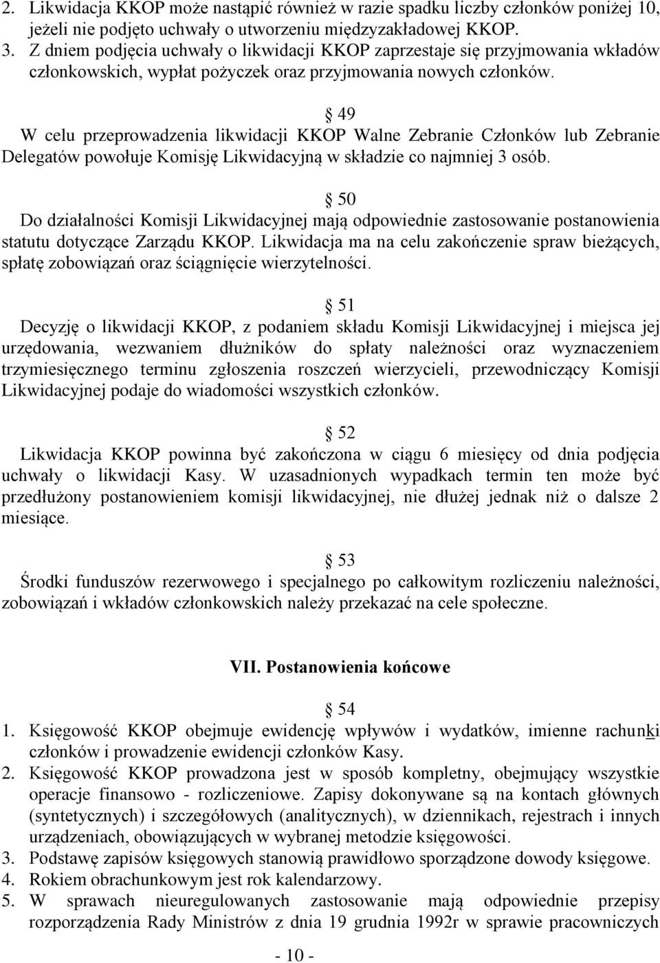 49 W celu przeprowadzenia likwidacji KKOP Walne Zebranie Członków lub Zebranie Delegatów powołuje Komisję Likwidacyjną w składzie co najmniej 3 osób.