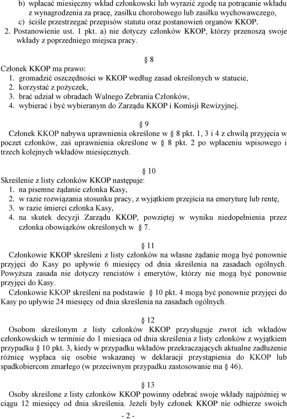 gromadzić oszczędności w KKOP według zasad określonych w statucie, 2. korzystać z pożyczek, 3. brać udział w obradach Walnego Zebrania Członków, 4.