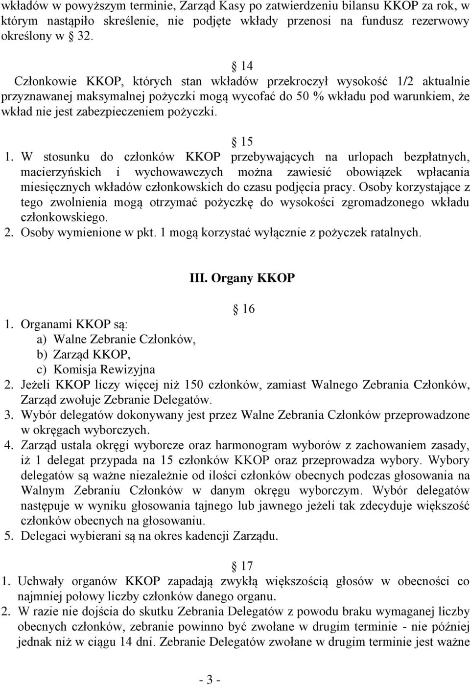 15 1. W stosunku do członków KKOP przebywających na urlopach bezpłatnych, macierzyńskich i wychowawczych można zawiesić obowiązek wpłacania miesięcznych wkładów członkowskich do czasu podjęcia pracy.