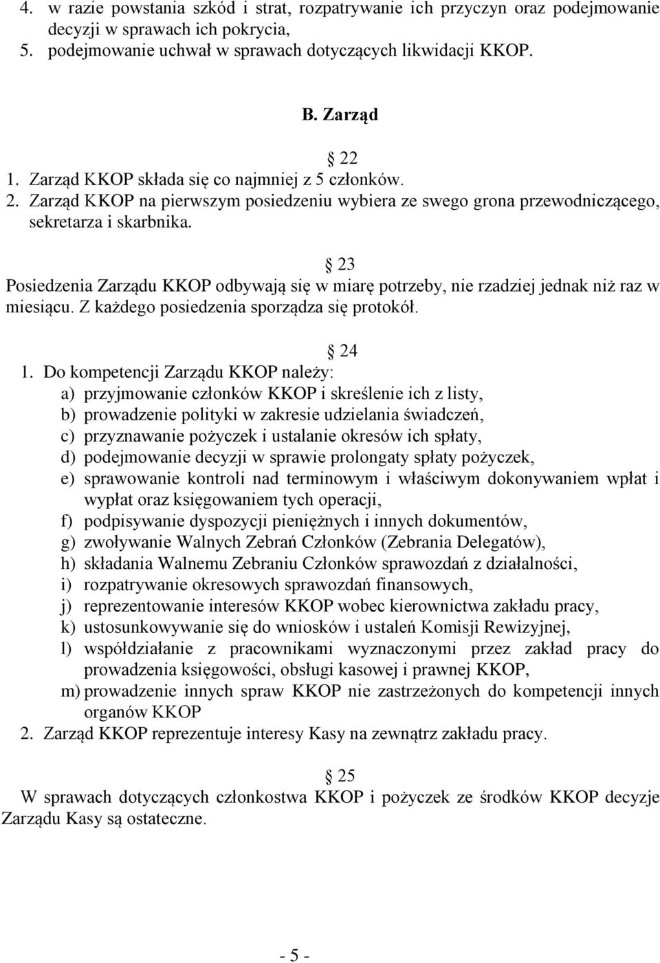 23 Posiedzenia Zarządu KKOP odbywają się w miarę potrzeby, nie rzadziej jednak niż raz w miesiącu. Z każdego posiedzenia sporządza się protokół. 24 1.