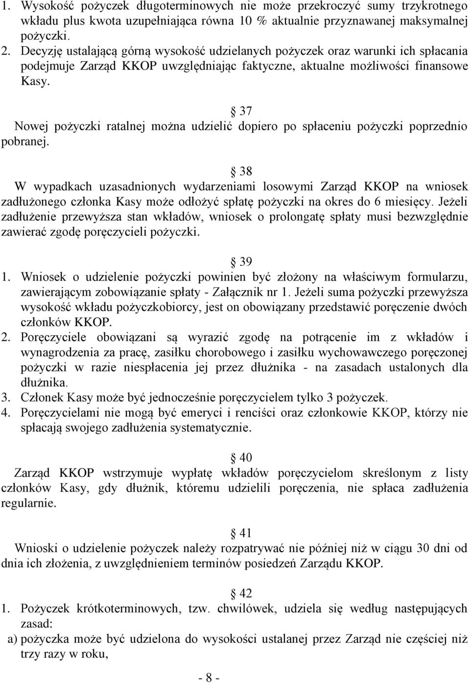 37 Nowej pożyczki ratalnej można udzielić dopiero po spłaceniu pożyczki poprzednio pobranej.