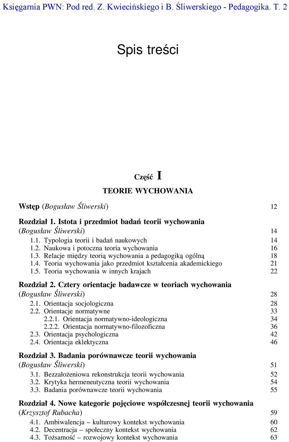 Relacje między teorią wychowania a pedagogiką ogólną 18 1.4. Teoria wychowania jako przedmiot kształcenia akademickiego 21 1.5. Teoria wychowania w innych krajach 22 Rozdział 2.