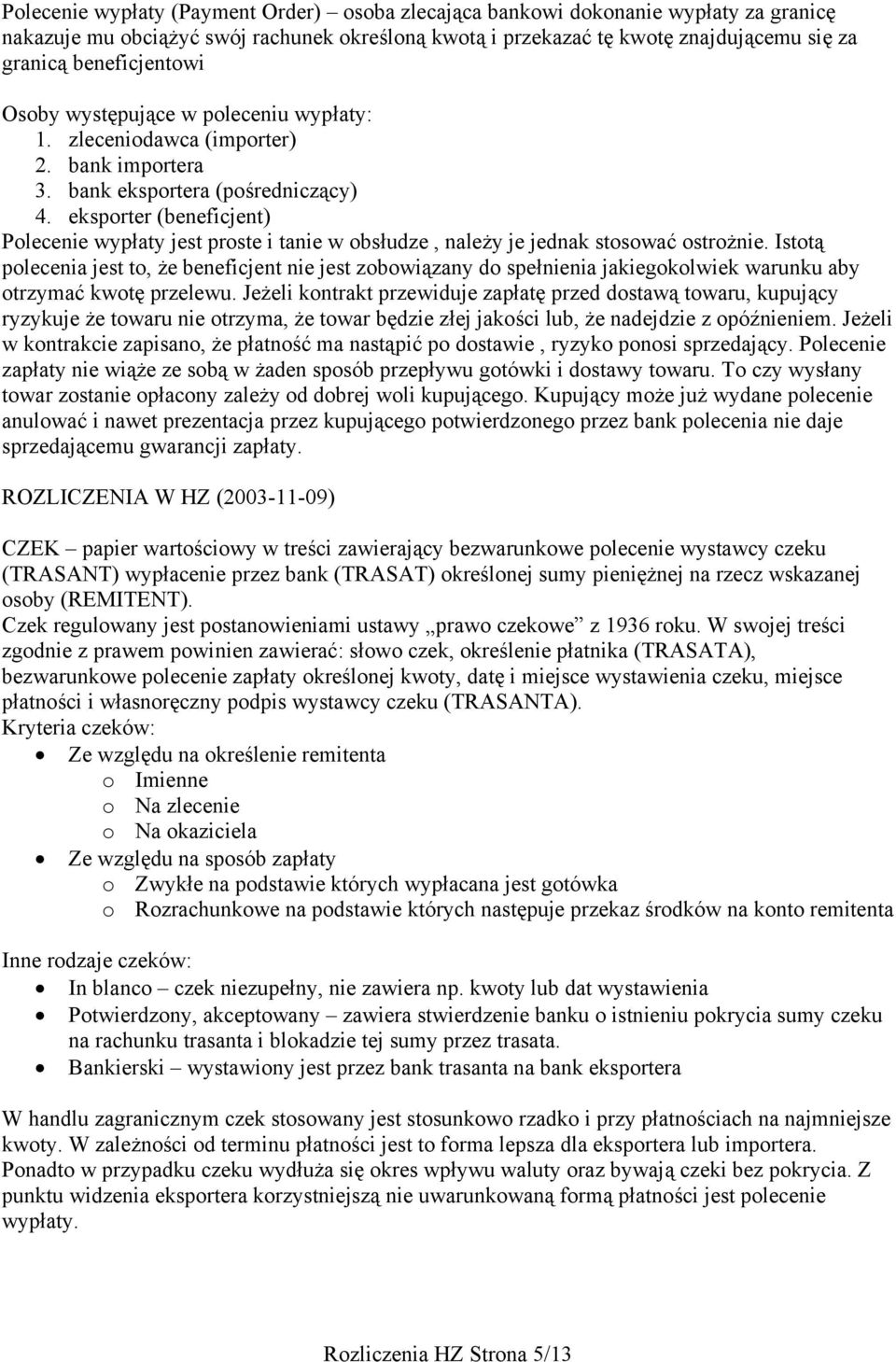 eksporter (beneficjent) Polecenie wypłaty jest proste i tanie w obsłudze, należy je jednak stosować ostrożnie.