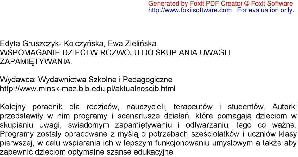 Autorki przedstawiły w nim programy i scenariusze działań, które pomagają dzieciom w skupianiu uwagi, świadomym zapamiętywaniu i