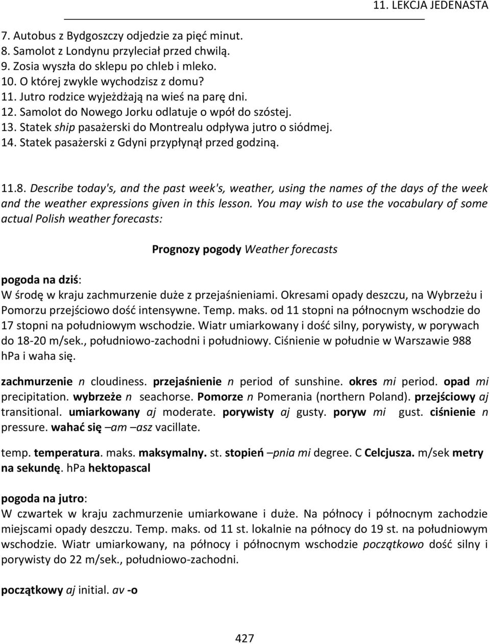 Statek pasażerski z Gdyni przypłynął przed godziną. 11.8. Describe today's, and the past week's, weather, using the names of the days of the week and the weather expressions given in this lesson.
