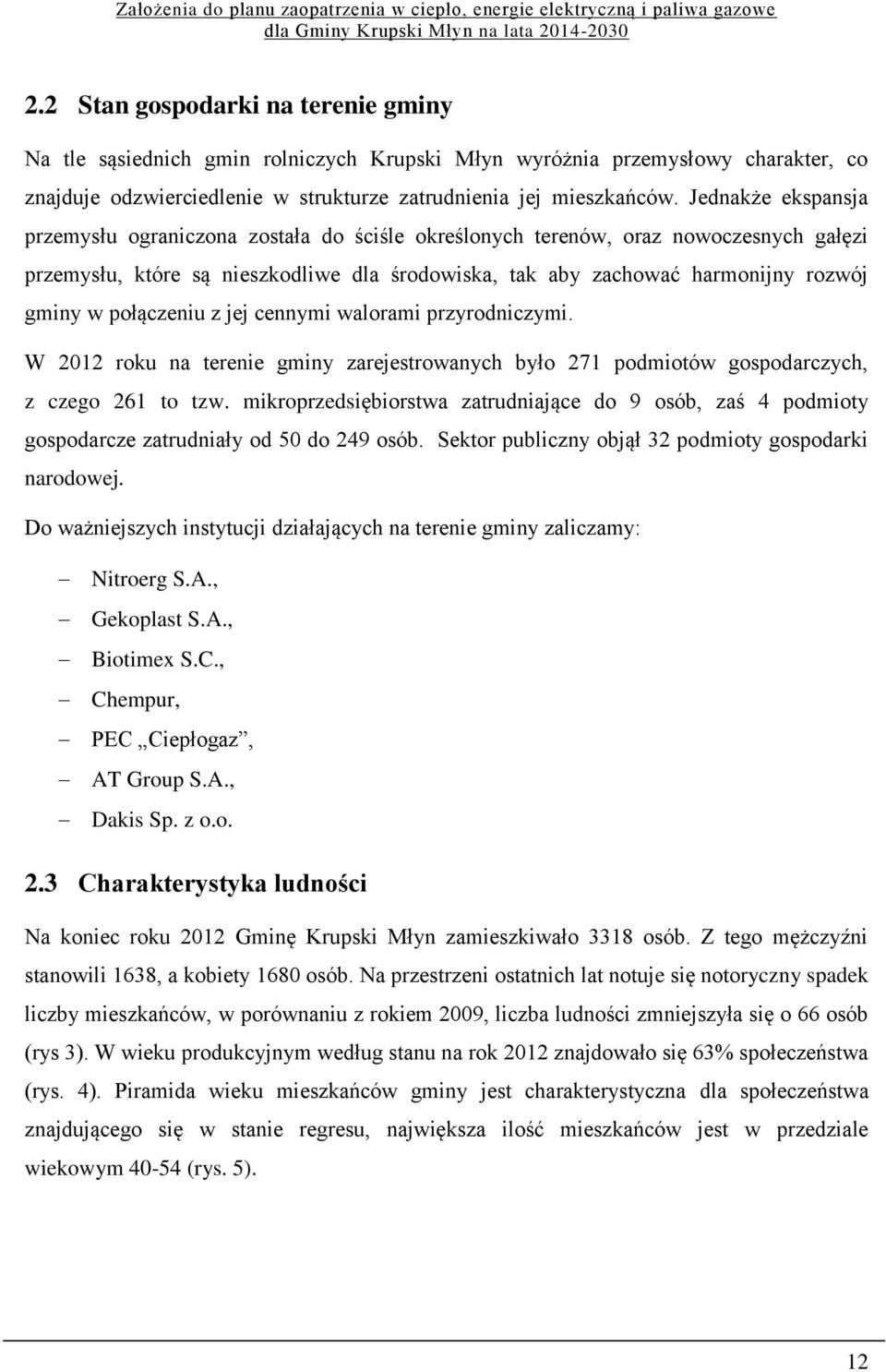 połączeniu z jej cennymi walorami przyrodniczymi. W 2012 roku na terenie gminy zarejestrowanych było 271 podmiotów gospodarczych, z czego 261 to tzw.