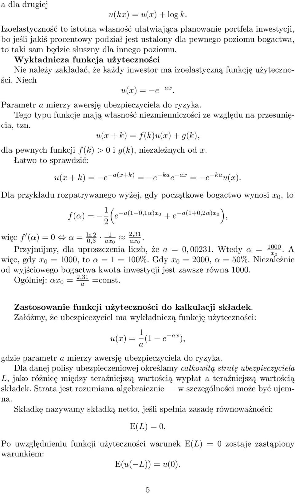 poziomu. Wykładnicza funkcja użyteczności Nie należy zakładać, że każdy inwestor ma izoelastyczną funkcję użyteczności. Niech u(x) = e ax. Parametr a mierzy awersję ubezpieczyciela do ryzyka.