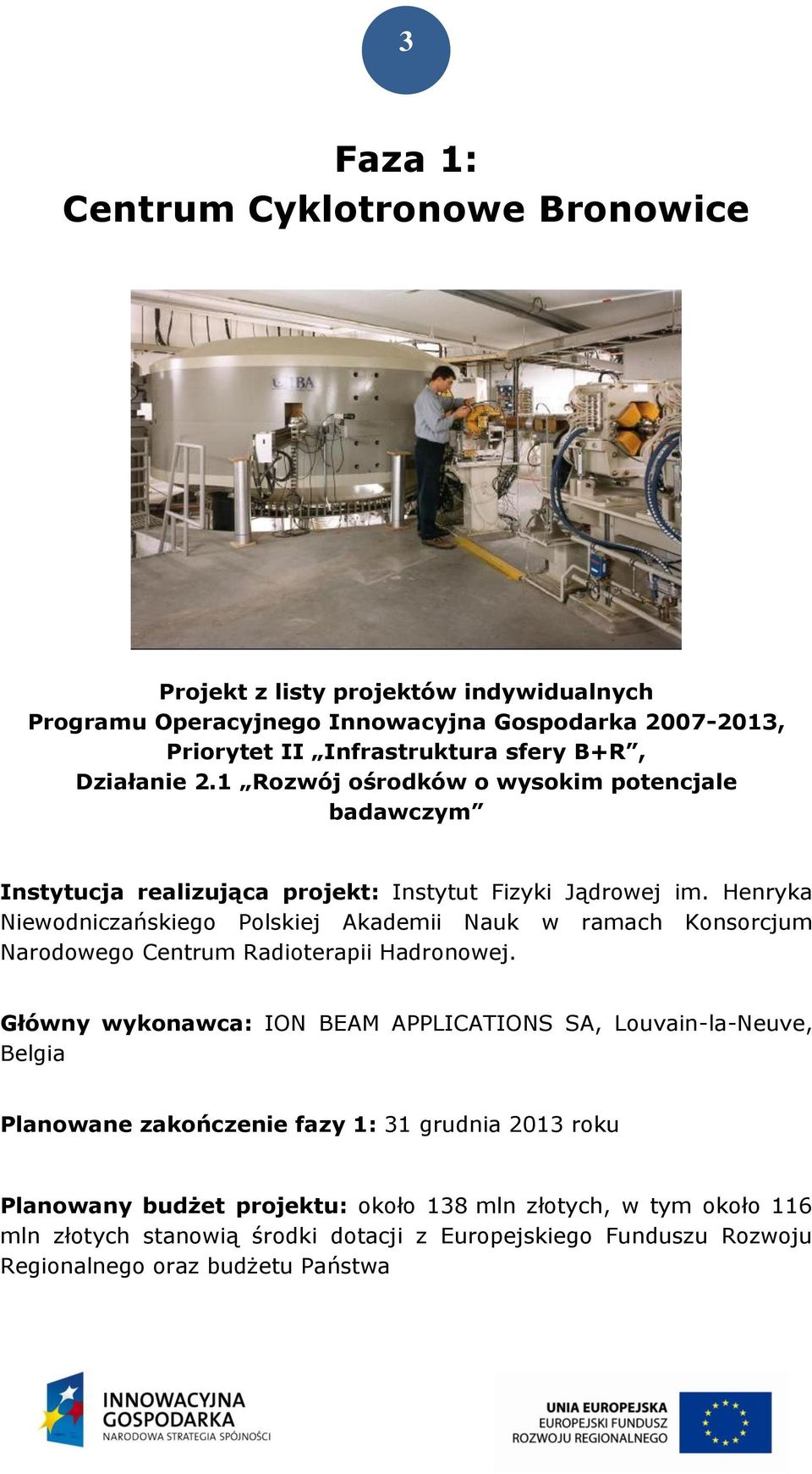 Henryka Niewodniczańskiego Polskiej Akademii Nauk w ramach Konsorcjum Narodowego Centrum Radioterapii Hadronowej.