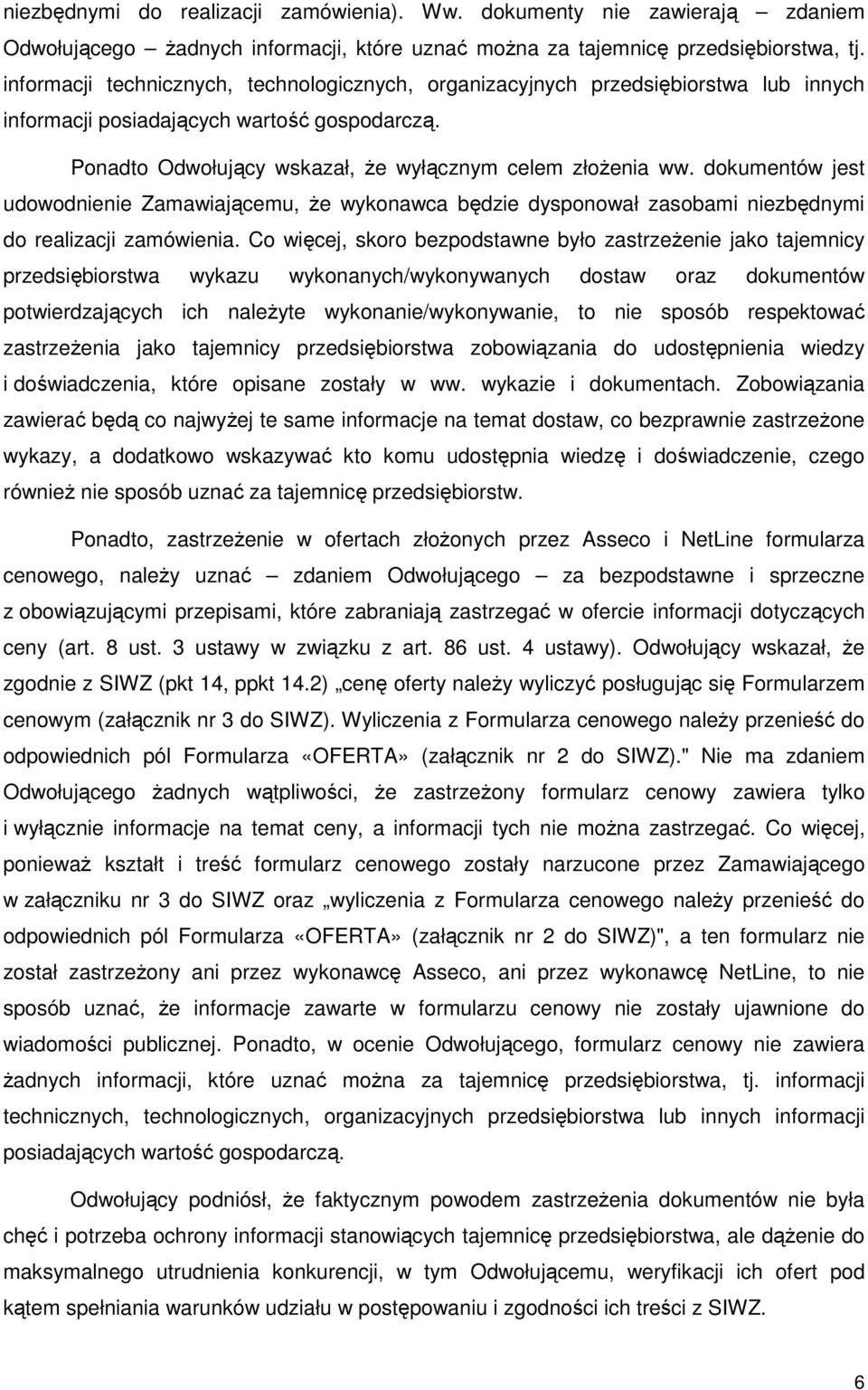 dokumentów jest udowodnienie Zamawiającemu, Ŝe wykonawca będzie dysponował zasobami niezbędnymi do realizacji zamówienia.