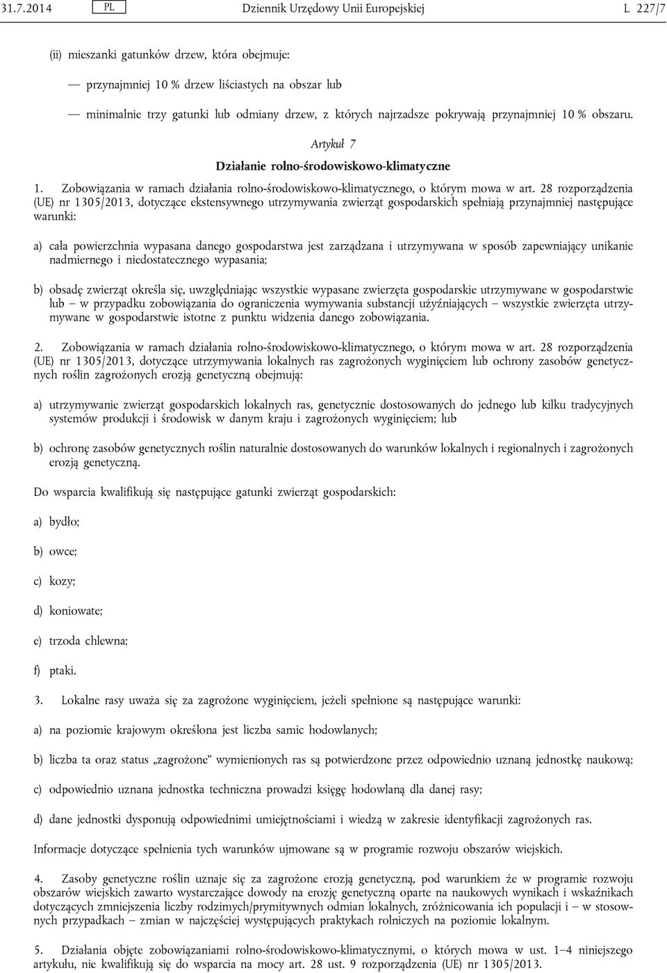 28 rozporządzenia (UE) nr, dotyczące ekstensywnego utrzymywania zwierząt gospodarskich spełniają przynajmniej następujące warunki: a) cała powierzchnia wypasana danego gospodarstwa jest zarządzana i