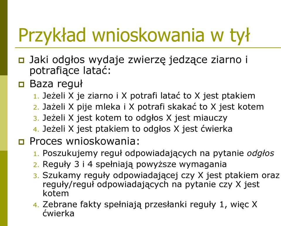 Jeżeli X jest kotem to odgłos X jest miauczy 4. Jeżeli X jest ptakiem to odgłos X jest ćwierka Proces wnioskowania: 1.