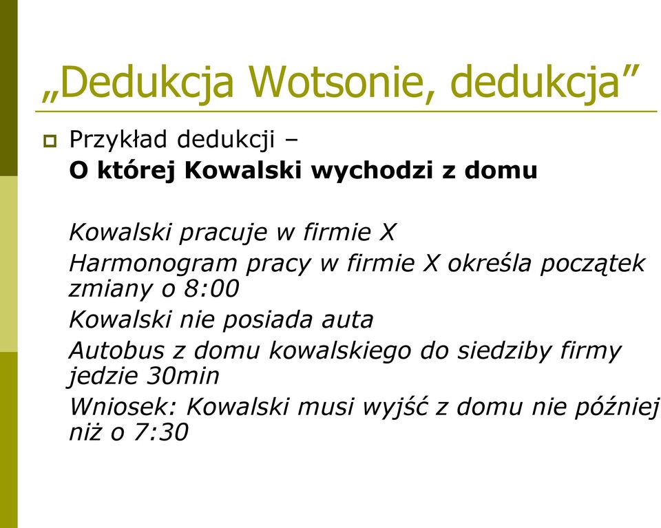 początek zmiany o 8:00 Kowalski nie posiada auta Autobus z domu kowalskiego