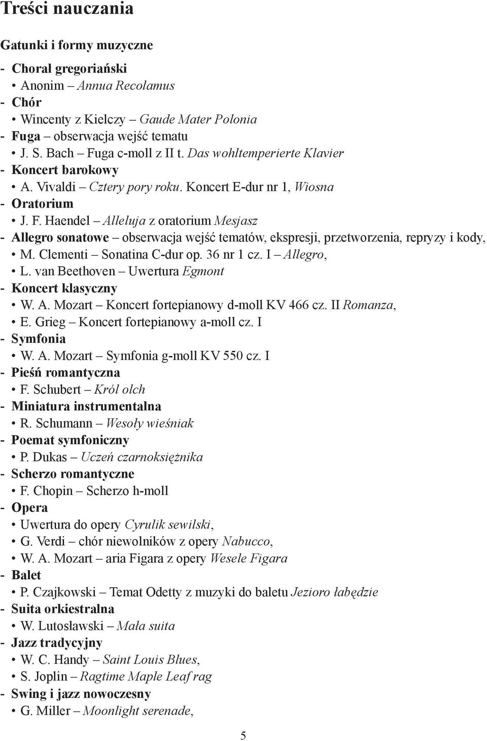 Haendel Alleluja z oratorium Mesjasz - Allegro sonatowe obserwacja wejść tematów, ekspresji, przetworzenia, repryzy i kody, M. Clementi Sonatina C-dur op. 36 nr 1 cz. I Allegro, L.