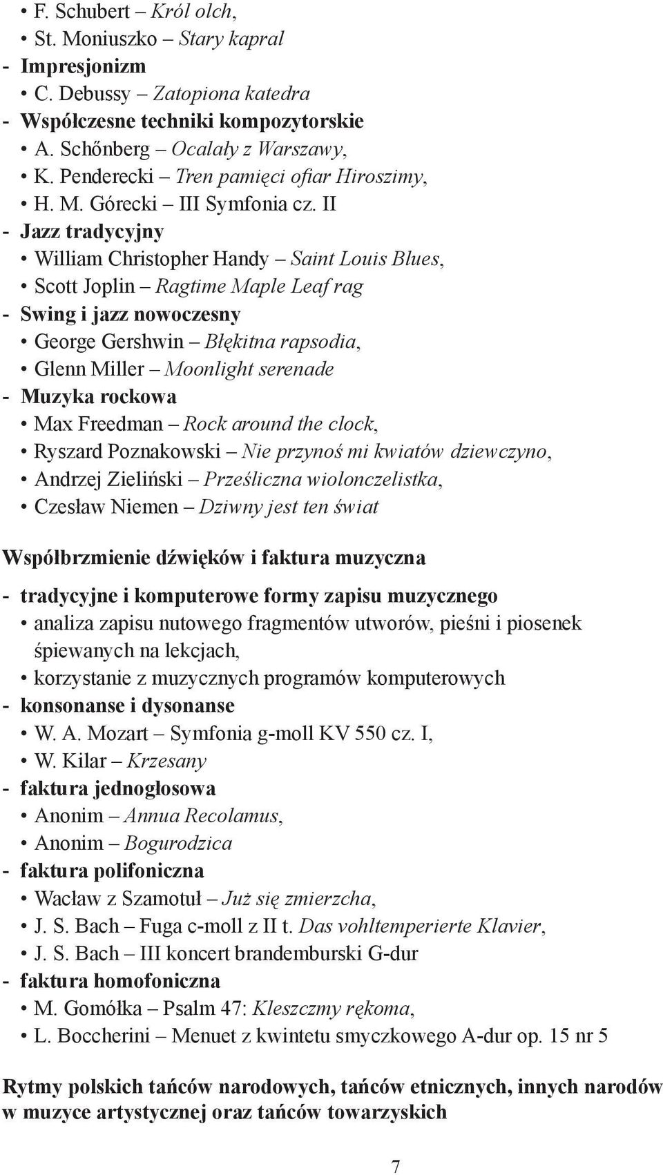 II - Jazz tradycyjny William Christopher Handy Saint Louis Blues, Scott Joplin Ragtime Maple Leaf rag - Swing i jazz nowoczesny George Gershwin Błękitna rapsodia, Glenn Miller Moonlight serenade -
