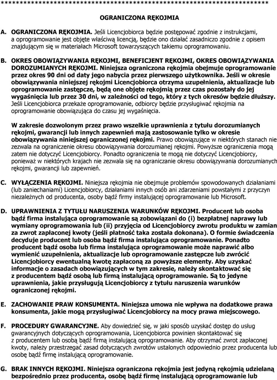 Jeśli Licencjobiorca będzie postępować zgodnie z instrukcjami, a oprogramowanie jest objęte właściwą licencją, będzie ono działać zasadniczo zgodnie z opisem znajdującym się w materiałach Microsoft