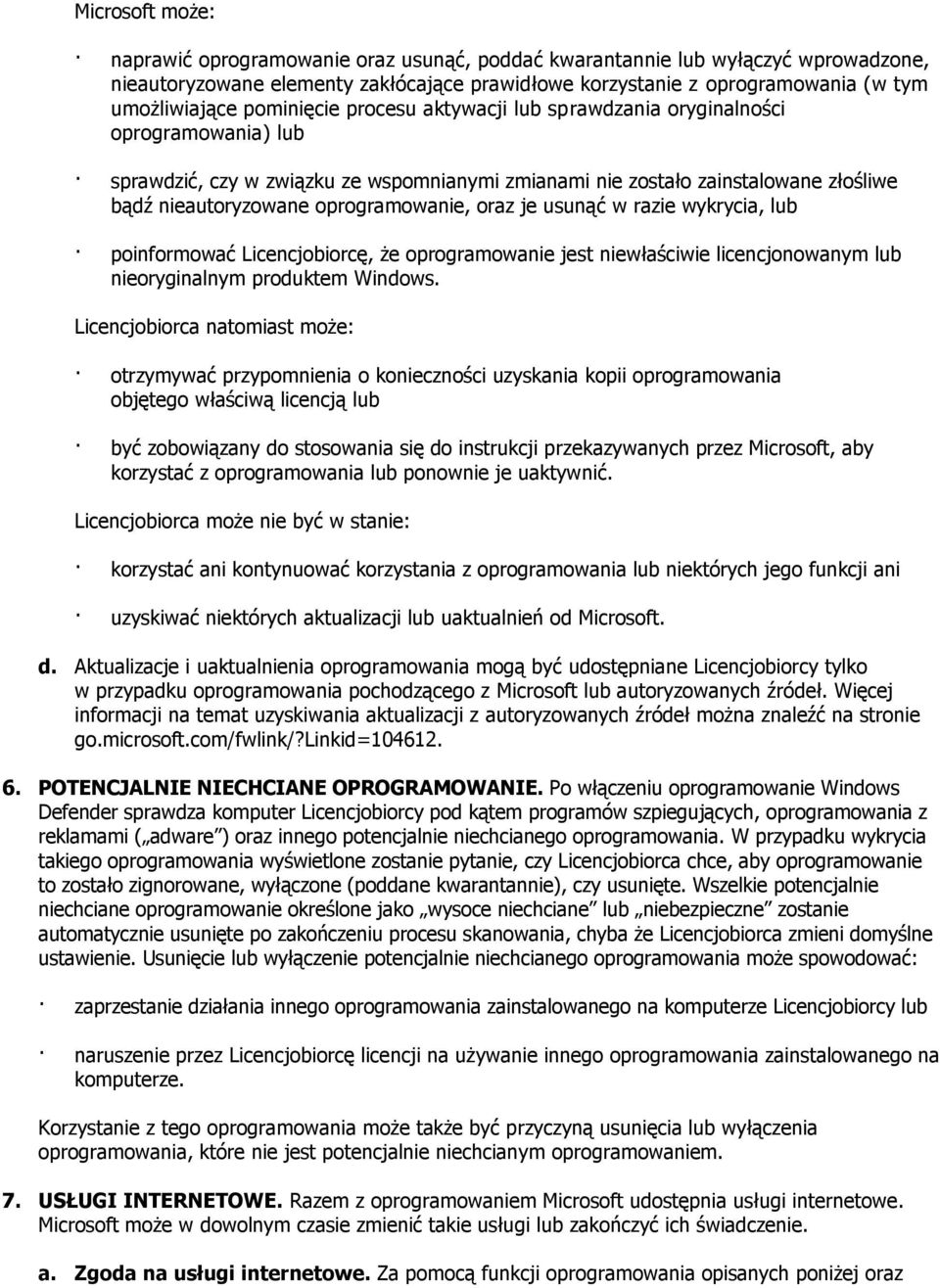 oprogramowanie, oraz je usunąć w razie wykrycia, lub poinformować Licencjobiorcę, że oprogramowanie jest niewłaściwie licencjonowanym lub nieoryginalnym produktem Windows.