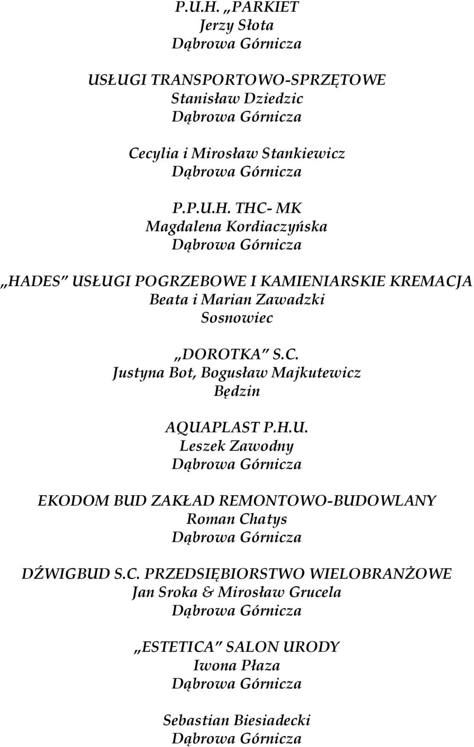 THC- MK Magdalena Kordiaczyńska HADES USŁUGI POGRZEBOWE I KAMIENIARSKIE KREMACJA Beata i Marian Zawadzki DOROTKA S.C. Justyna Bot, Bogusław Majkutewicz AQUAPLAST P.