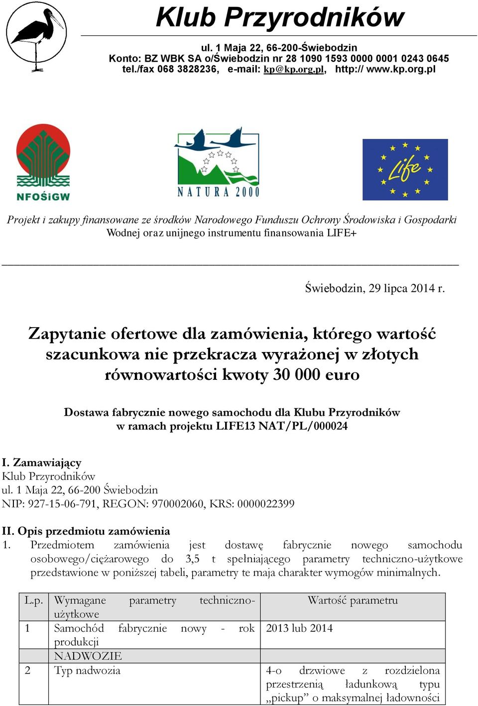 Zapytanie ofertowe dla zamówienia, którego wartość szacunkowa nie przekracza wyrażonej w złotych równowartości kwoty 30 000 euro Dostawa fabrycznie nowego samochodu dla Klubu Przyrodników w ramach