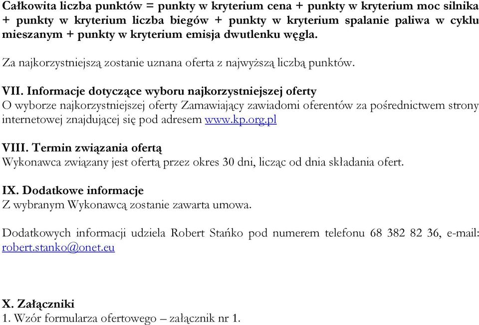 Informacje dotyczące wyboru najkorzystniejszej oferty O wyborze najkorzystniejszej oferty Zamawiający zawiadomi oferentów za pośrednictwem strony internetowej znajdującej się pod adresem www.kp.org.