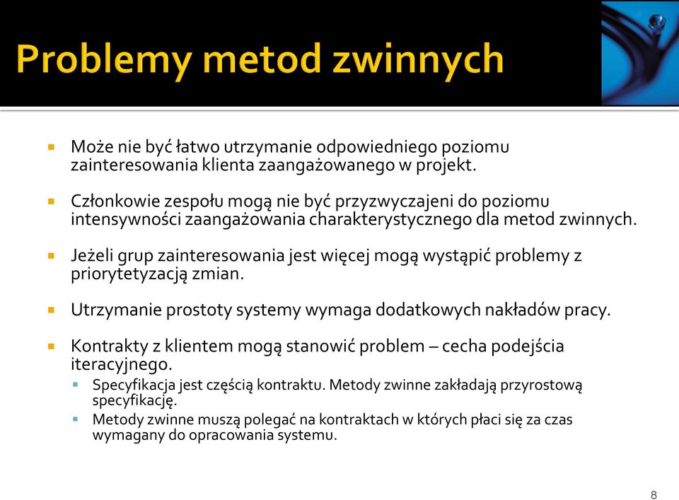 Jeżeli grup zainteresowania jest więcej mogą wystąpić problemy z priorytetyzacją zmian. Utrzymanie prostoty systemy wymaga dodatkowych nakładów pracy.