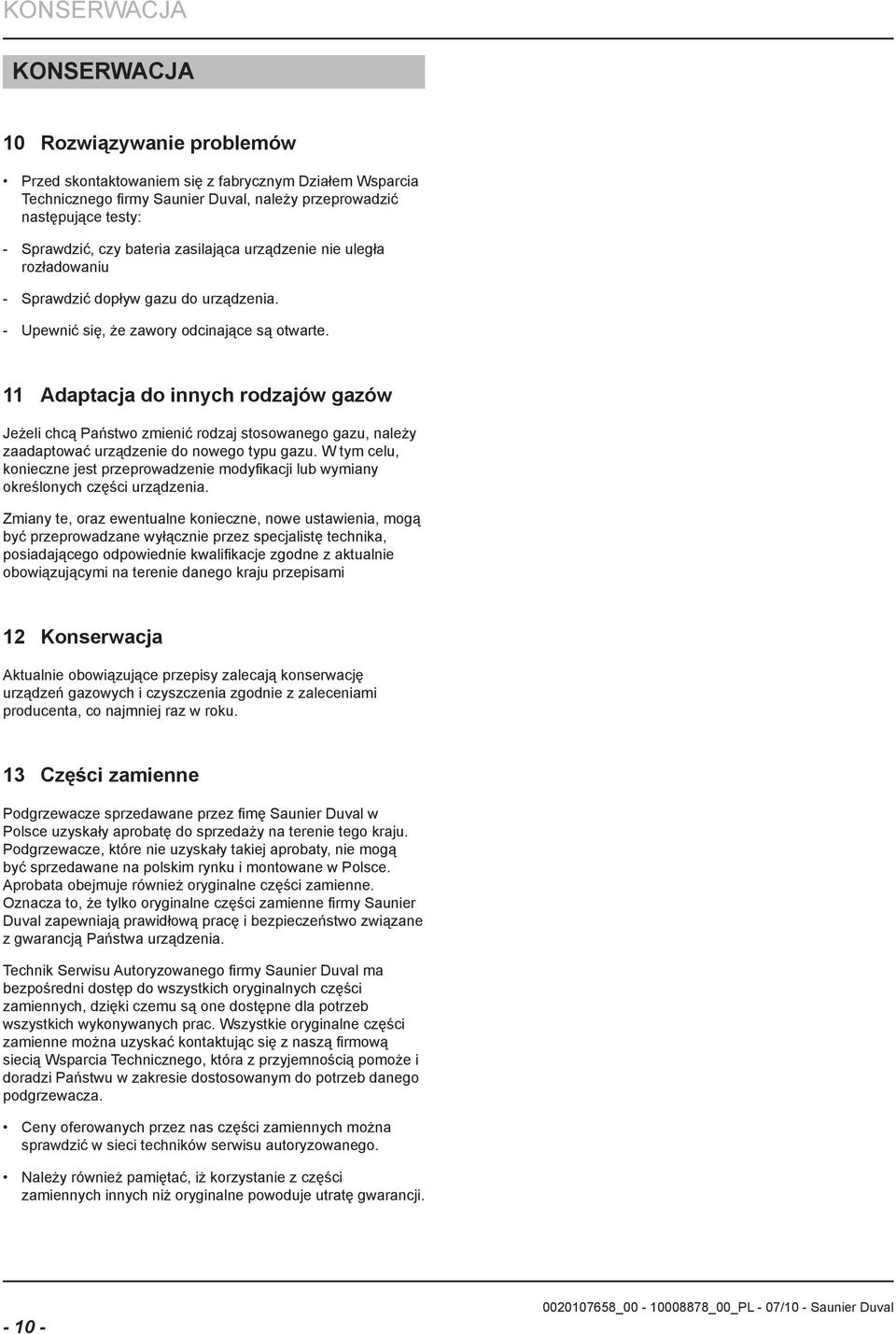 11 Adaptacja do innych rodzajów gazów Jeżeli chcą Państwo zmienić rodzaj stosowanego gazu, należy zaadaptować urządzenie do nowego typu gazu.