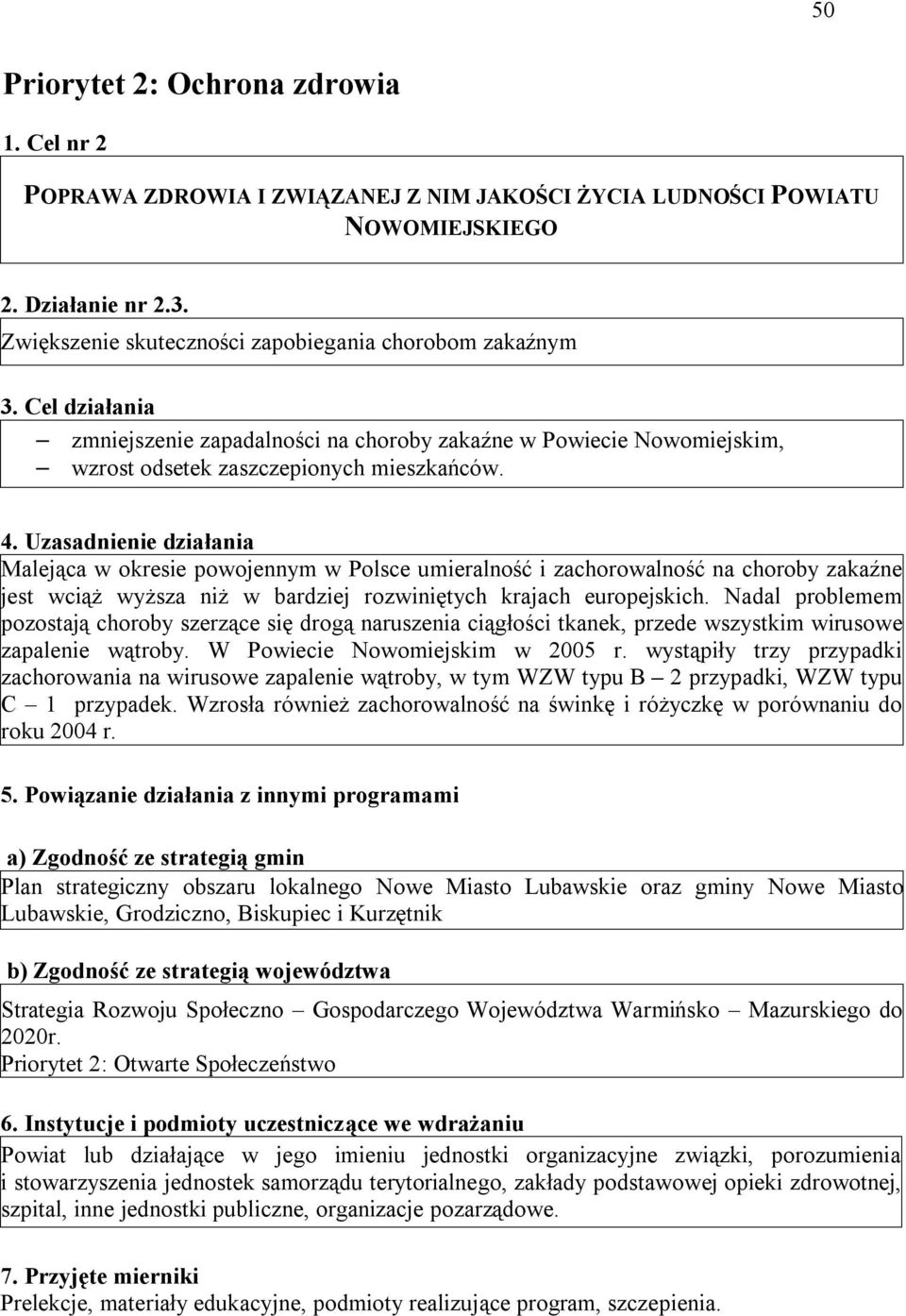 Uzasadnienie działania Malejąca w okresie powojennym w Polsce umieralność i zachorowalność na choroby zakaźne jest wciąż wyższa niż w bardziej rozwiniętych krajach europejskich.